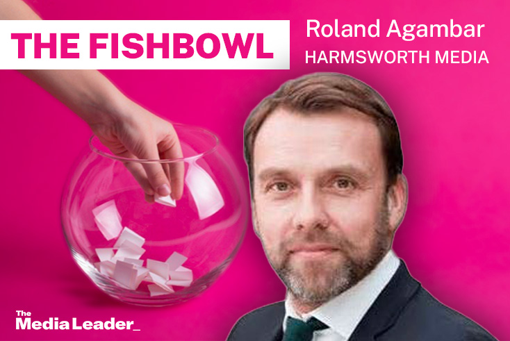 The Fishbowl: Roland Agambar, Harmsworth Media